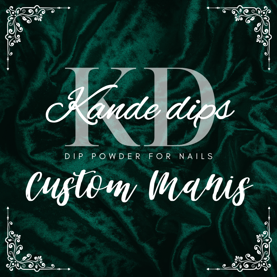 Kande Dips Custom Manis (please read price breakdowns below)
